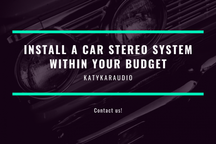 Install a Car Stereo System Within Your Budget